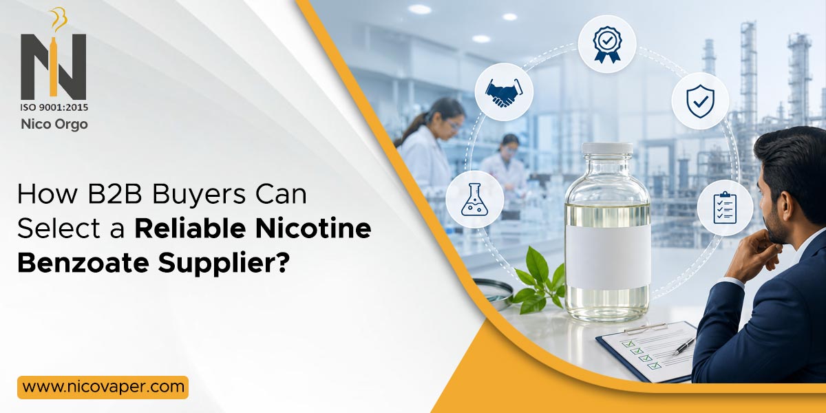 How B2B Buyers Can Select a Reliable Nicotine Benzoate Supplier?
